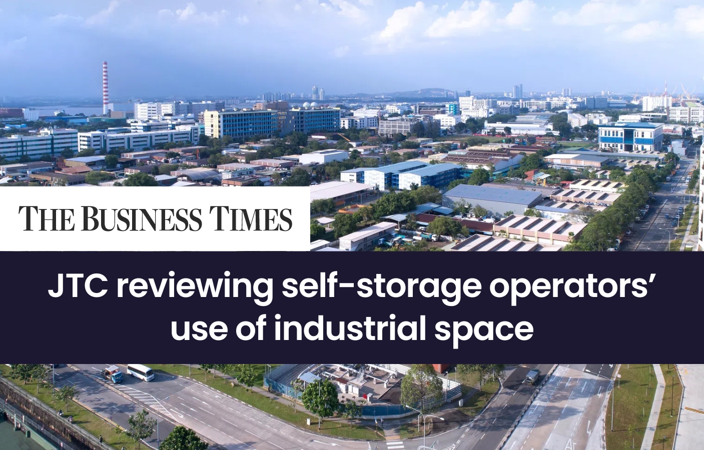 JTC Corporation’s review comes amid rising demand for self-storage services, and a corresponding surge in demand for industrial space by industry players